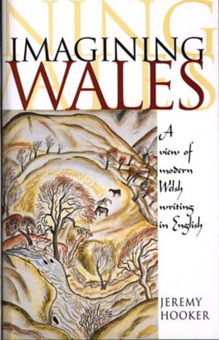 Imagining Wales : A View of Modern Welsh Writing in English-9780708316368