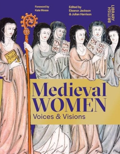 Medieval Women : Voices & Visions: The Book of the British Library Exhibition-9780712355902