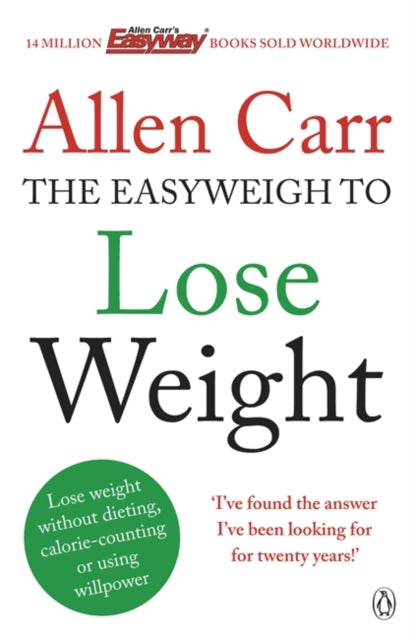 Allen Carr's Easyweigh to Lose Weight : The revolutionary method to losing weight fast from international bestselling author of The Easy Way to Stop Smoking-9780718194727