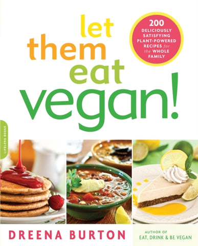 Let Them Eat Vegan! : 200 Deliciously Satisfying Plant-Powered Recipes for the Whole Family-9780738215617