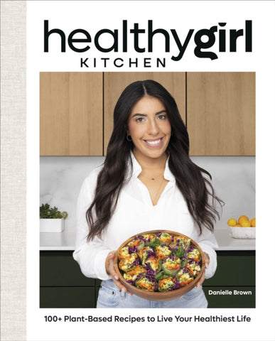 HealthyGirl Kitchen : 100+ Plant-Based Recipes to Live Your Healthiest Life-9780744078077