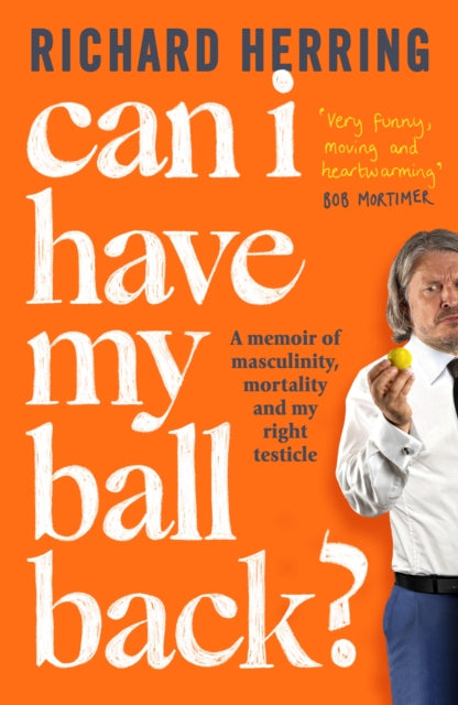 Can I Have My Ball Back? : A memoir of masculinity, mortality and my right testicle-9780751585766