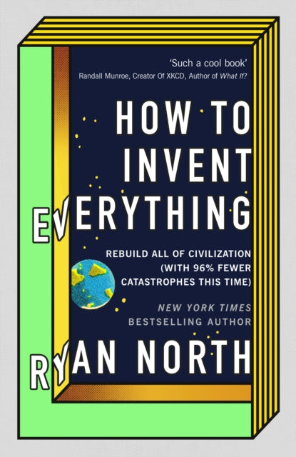 How to Invent Everything : Rebuild All of Civilization (with 96% fewer catastrophes this time)-9780753552568
