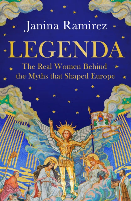 Legenda : The Real Women Behind the Myths that Shaped Europe-9780753560419