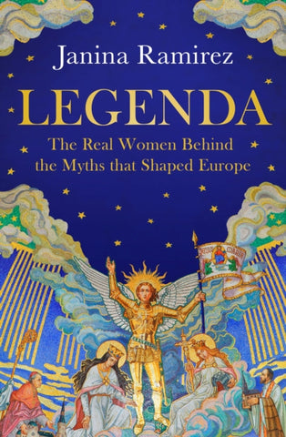 Legenda : The Real Women Behind the Myths that Shaped Europe-9780753560419