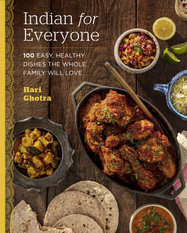 Indian for Everyone : 100 Easy, Healthy Dishes the Whole Family Will Love-9780760377178