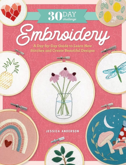 30 Day Challenge: Embroidery : A Day-by-Day Guide to Learn New Stitches and Create Beautiful Designs-9780760384916