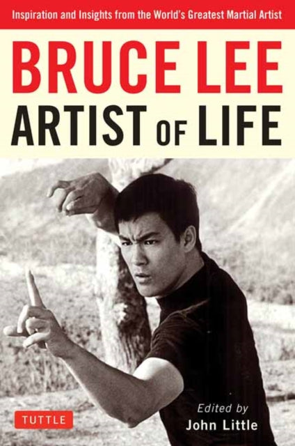Bruce Lee Artist of Life : Inspiration and Insights from the World's Greatest Martial Artist-9780804851138