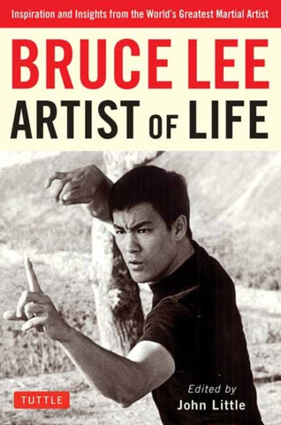 Bruce Lee Artist of Life : Inspiration and Insights from the World's Greatest Martial Artist-9780804851138