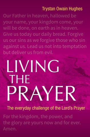 Living the Prayer : The Everyday Challenge of the Lord's Prayer-9780857466235