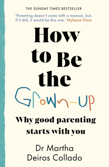 How to Be The Grown-Up : Why Good Parenting Starts with You-9780857506818