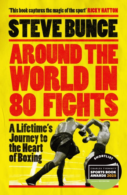 Around the World in 80 Fights : A Lifetime’s Journey to the Heart of Boxing; Shortlisted for Sports Entertainment Book of the Year at the Sports Book Awards 2025-9781035414017