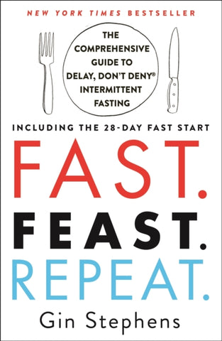 Fast. Feast. Repeat. : The Comprehensive Guide to Delay, Don't Deny Intermittent Fasting--Including the 28-Day Fast Start-9781250757623
