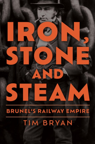 Iron, Stone and Steam : Brunel's Railway Empire-9781398112698