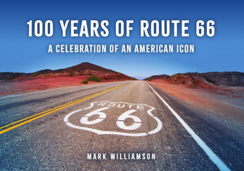 100 Years of Route 66 : A Celebration of an American Icon-9781398128798