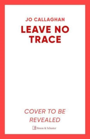 Leave No Trace : The new thriller from the author of the Theakstons Crime Novel of the Year, In the Blink of an Eye-9781398511231