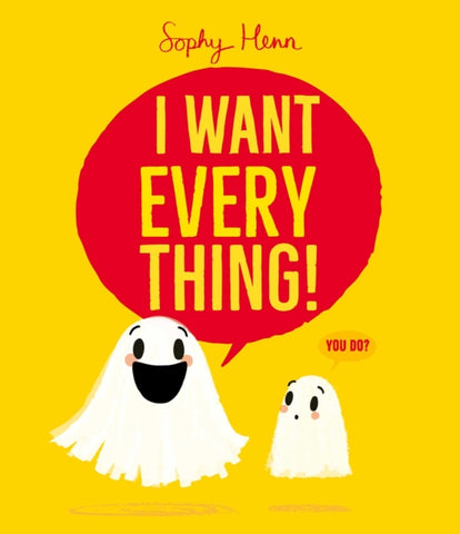 I Want Everything : the funny and relatable new picture book from Sophy Henn-9781398526822