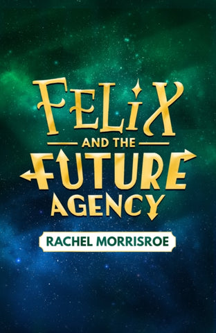 Felix and the Future Agency : An explosive new children's adventure series Volume 1-9781398539280