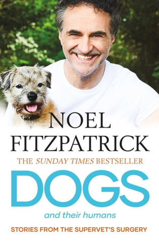 Dogs and Their Humans : Stories of Healing and Hope from the Supervet's Surgery-9781398539464