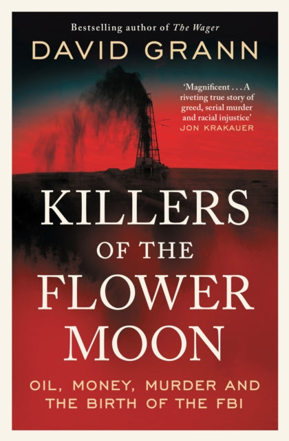 Killers of the Flower Moon : Oil, Money, Murder and the Birth of the FBI-9781398540651