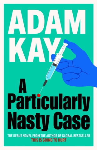 A Particularly Nasty Case : The Debut Novel from the Author of the Global Bestseller This Is Going to Hurt-9781398704404