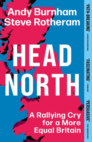 Head North : A Rallying Cry for a More Equal Britain / Essential Political Reading After The 2024 General Election-9781398719743