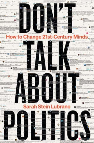 Don't Talk About Politics : How to Change 21st-Century Minds-9781399413923