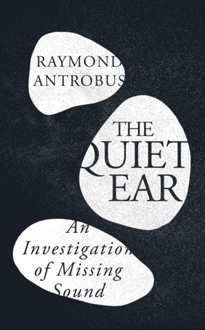 The Quiet Ear : An Investigation of Missing Sound-9781399619660