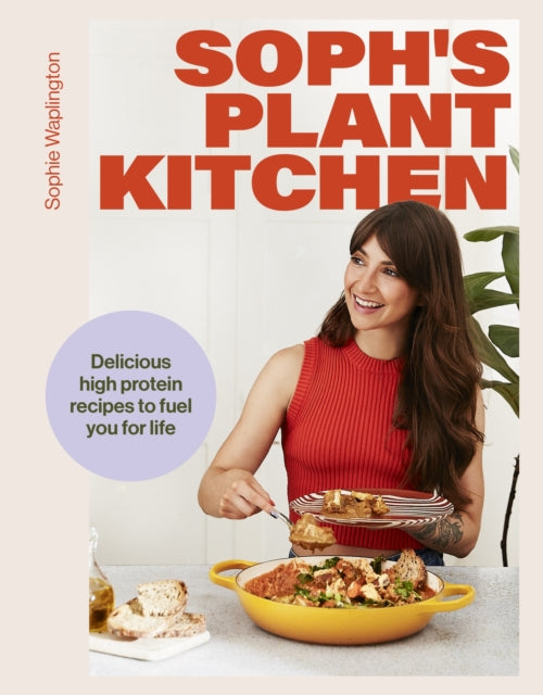 Soph's Plant Kitchen: Delicious high protein recipes to fuel you for life-9781399736503