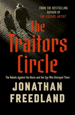 The Traitors Circle : The Rebels Against the Nazis and the Spy Who Betrayed Them-9781399813679