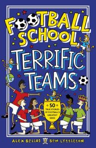 Football School Terrific Teams: 50 True Stories of Football's Greatest Sides-9781406386660