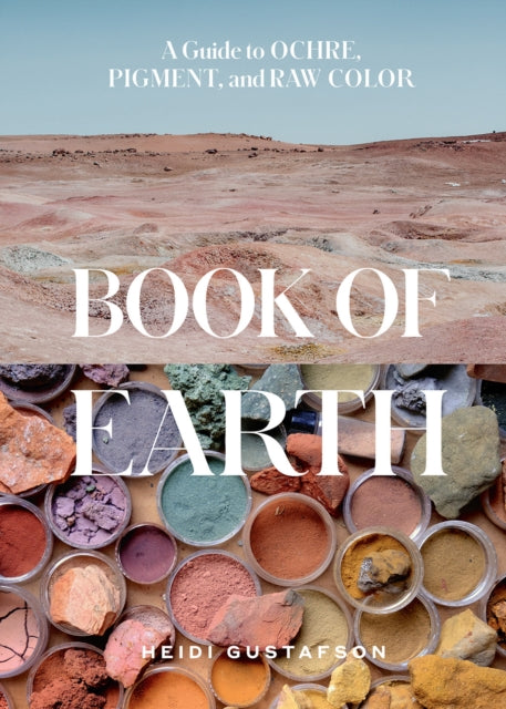 Book of Earth : A Guide to Ochre, Pigment, and Raw Color-9781419764653