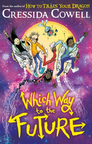 Which Way To The Future : The out-of-this-world new series from the author of HOW TO TRAIN YOUR DRAGON-9781444979428
