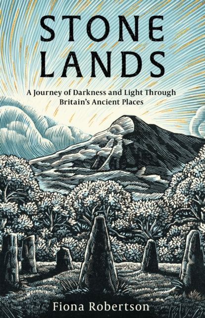 Stone Lands : A Journey of Darkness and Light Through Britain’s Ancient Places-9781472149183