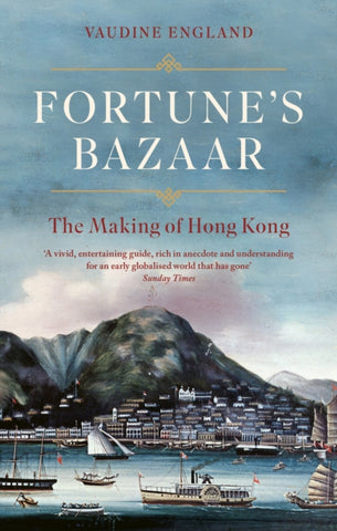 Fortune's Bazaar : The Making of Hong Kong-9781472157133