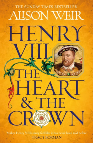 Henry VIII: The Heart and the Crown : 'this novel makes Henry VIII’s story feel like it has never been told before' (Tracy Borman)-9781472278111