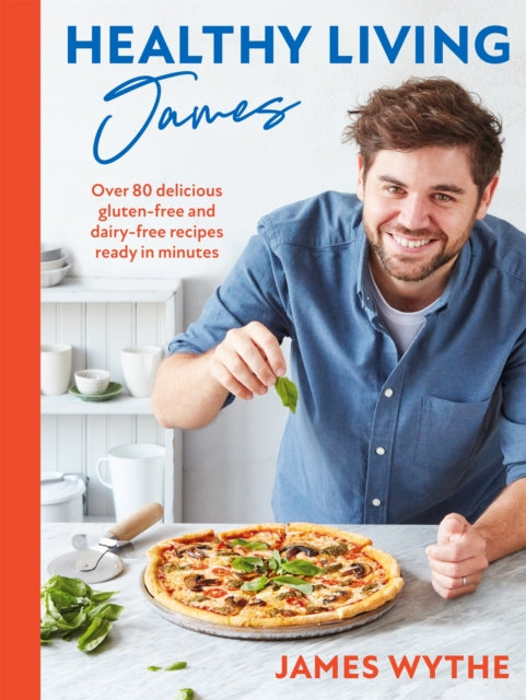 Healthy Living James : Over 80 delicious gluten-free and dairy-free recipes ready in minutes-9781472289582