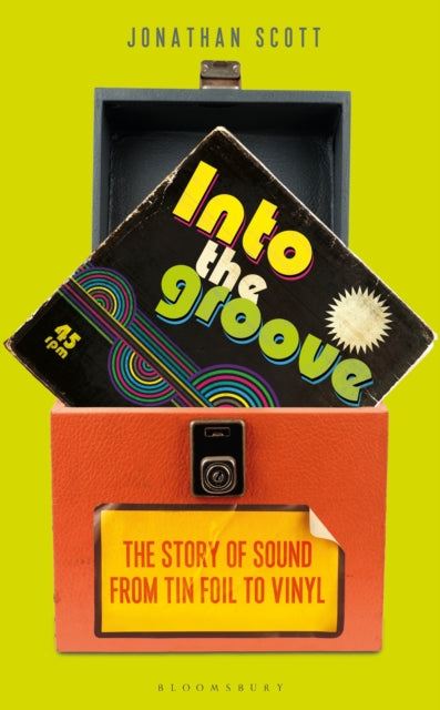 Into the Groove : The Story of Sound From Tin Foil to Vinyl-9781472979834