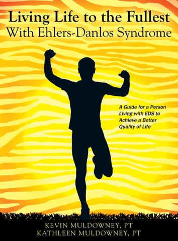 Living Life to the Fullest with Ehlers-Danlos Syndrome : Guide to Living a Better Quality of Life While Having EDS-9781478758884
