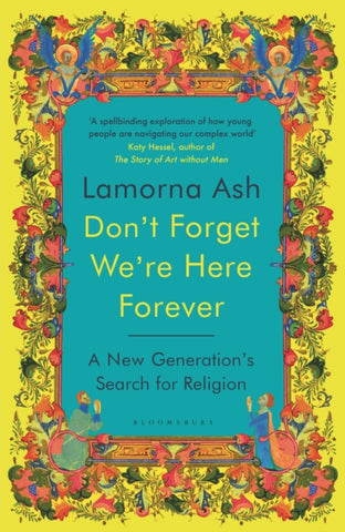 Don't Forget We're Here Forever : A New Generation's Search for Religion-9781526663146