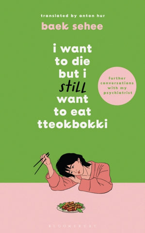 I Want to Die but I Still Want to Eat Tteokbokki : further conversations with my psychiatrist. Sequel to the Sunday Times and International bestselling Korean therapy memoir-9781526663658