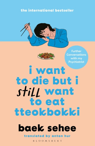I Want to Die but I Still Want to Eat Tteokbokki : further conversations with my psychiatrist. The Sunday Times and internationally bestselling sequel to the hit Korean therapy memoir-9781526663665