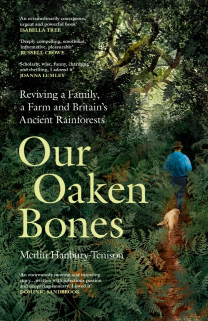 Our Oaken Bones : Reviving a Family, a Farm and Britain’s Ancient Rainforests-9781529144222