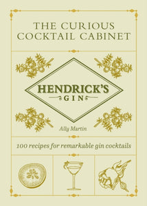 Hendrick’s Gin’s The Curious Cocktail Cabinet : 100 recipes for remarkable gin cocktails-9781529197372