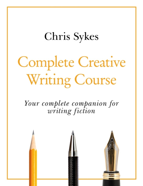 Complete Creative Writing Course : Your complete companion for writing creative fiction-9781529352467