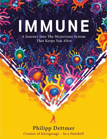 Immune : The instant bestseller from Kurzgesagt - in a nutshell. A journey into the mysterious system that keeps you alive-9781529360684