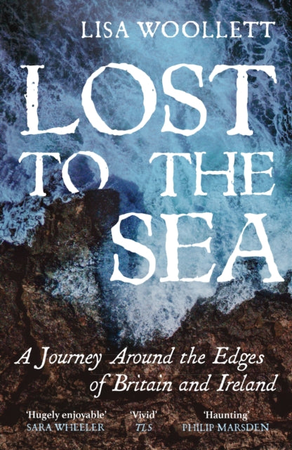 Lost to the Sea : A Journey Around the Edges of Britain and Ireland-9781529373660