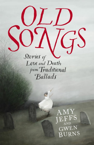 Old Songs : Stories of Love and Death from Traditional Ballads-9781529438741