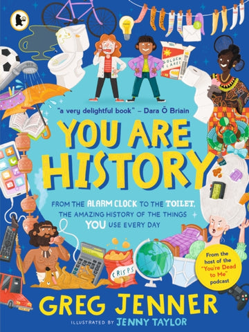 You Are History: From the Alarm Clock to the Toilet, the Amazing History of the Things You Use Every Day-9781529523003