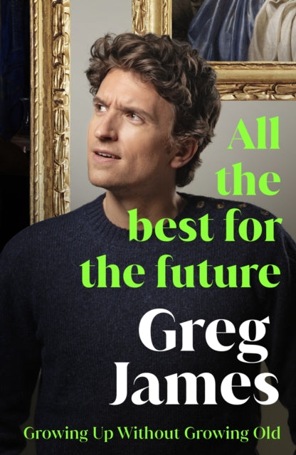 All the Best for the Future : Growing Up Without Growing Old-9781529912197